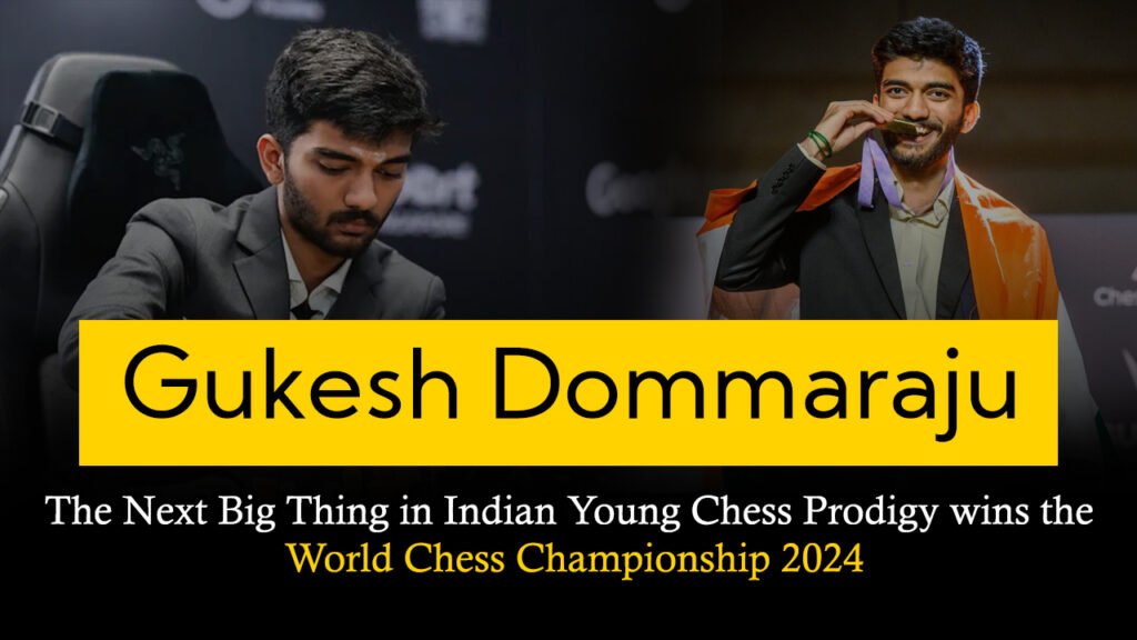 Gukesh Dommaraju: The Next Big Thing in Indian Young Chess Prodigy wins the World Chess Championship 2024