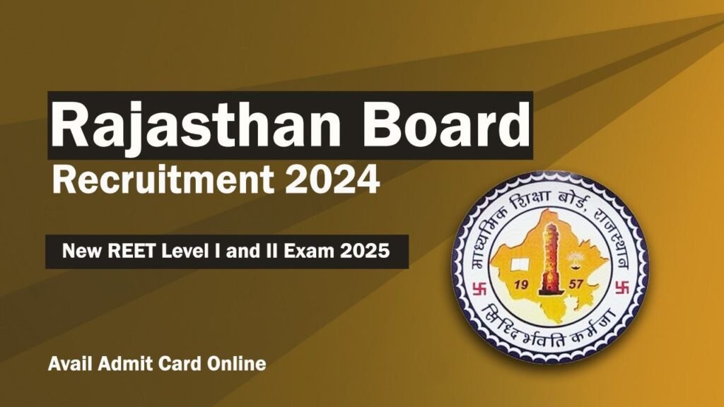 Rajasthan Board Recruitment 2024 – New REET Level I and II Exam 2025, Avail Admit Card Online